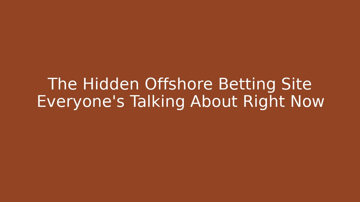 The Hidden Offshore Betting Site Everyone's Talking About Right Now