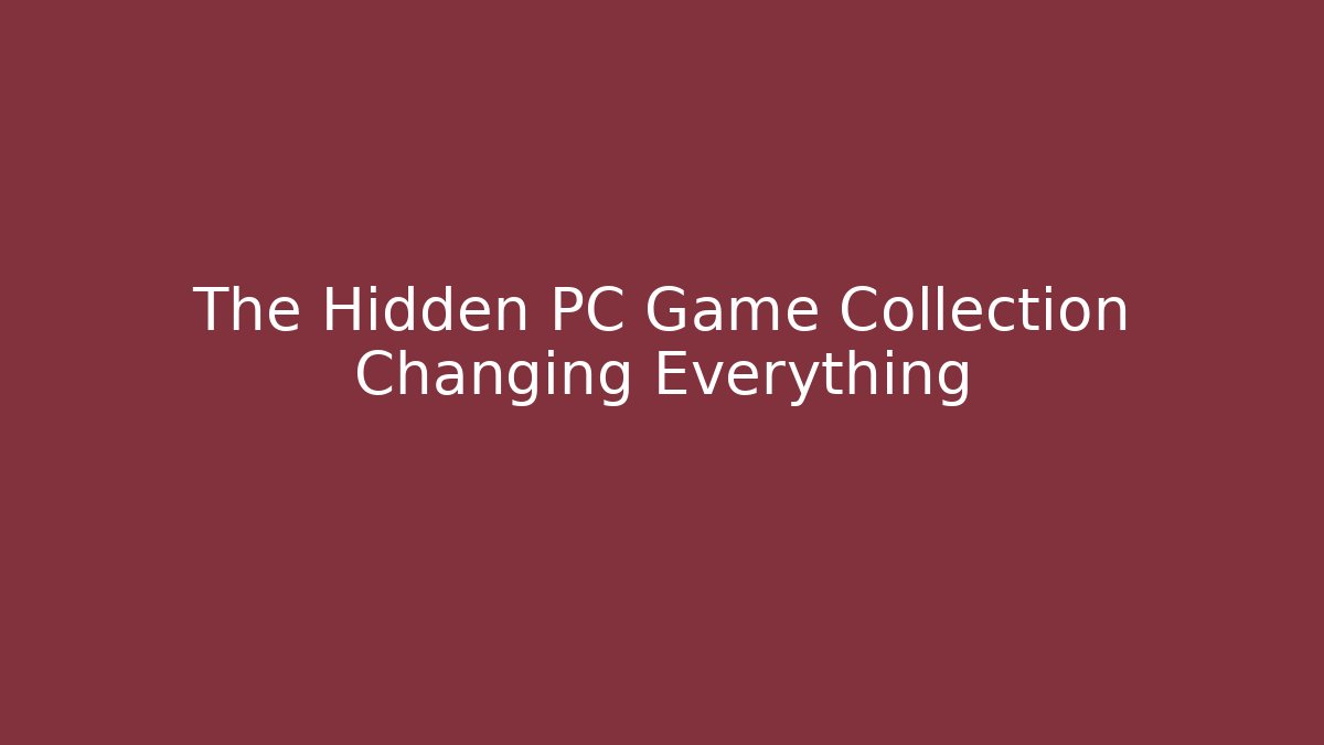 The Hidden PC Game Collection Changing Everything - Celivion