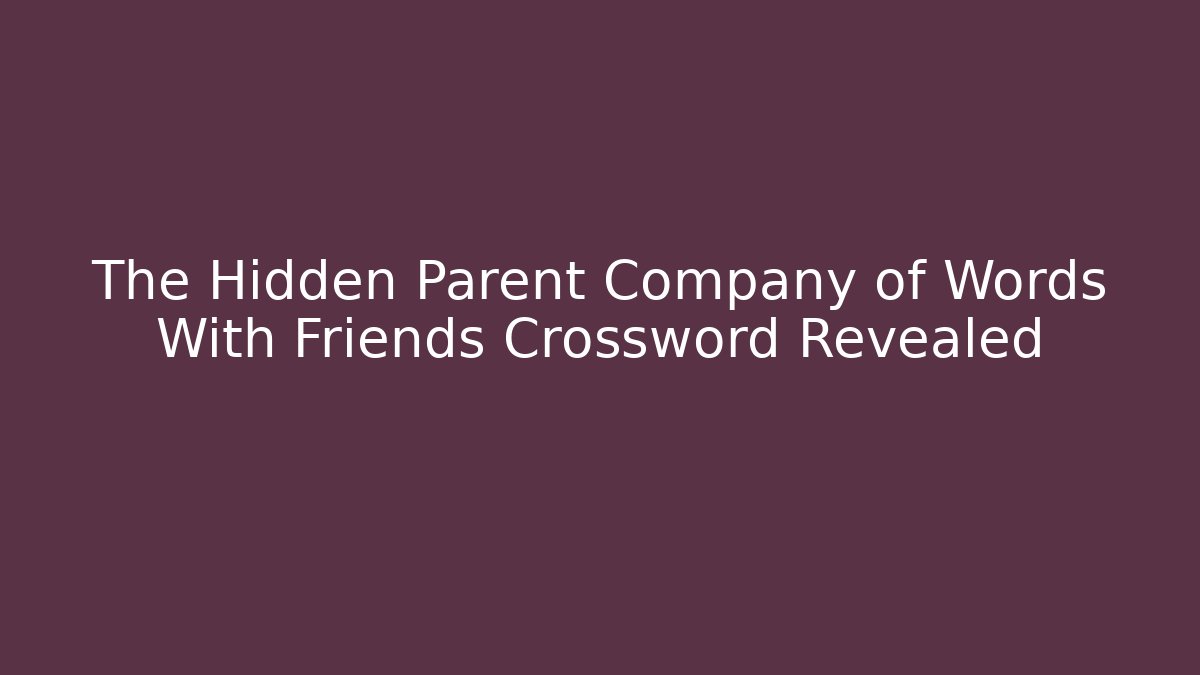 The Hidden Parent Company of Words With Friends Crossword Revealed