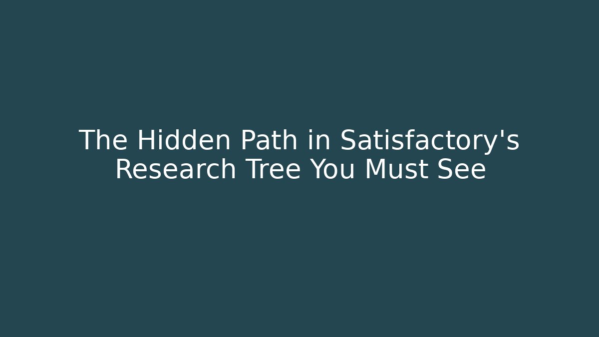 The Hidden Path in Satisfactory's Research Tree You Must See