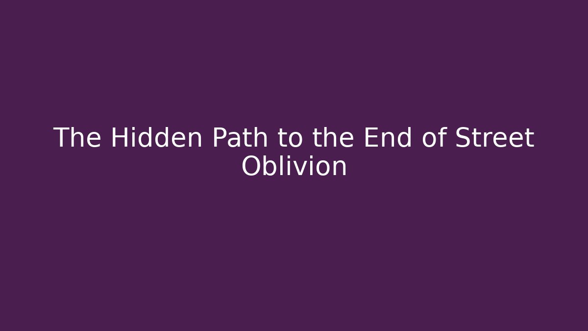 The Hidden Path to the End of Street Oblivion