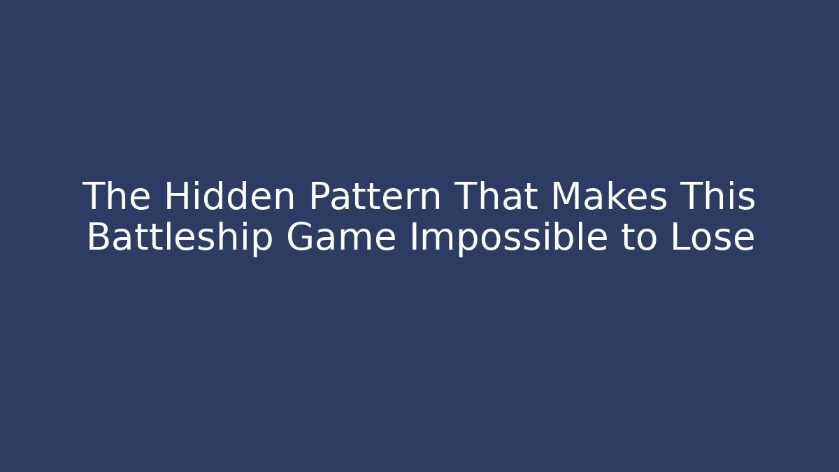 The Hidden Pattern That Makes This Battleship Game Impossible to Lose
