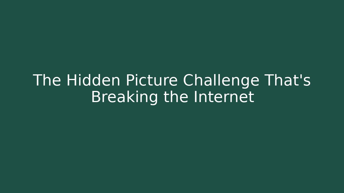 The Hidden Picture Challenge That's Breaking the Internet - Celivion