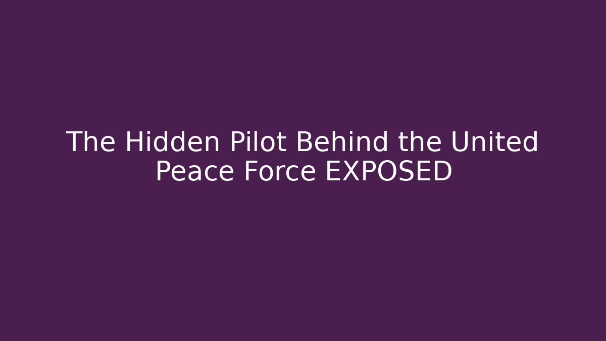 The Hidden Pilot Behind the United Peace Force EXPOSED