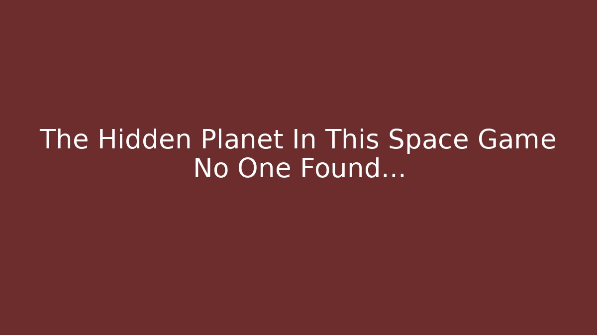 The Hidden Planet In This Space Game No One Found...