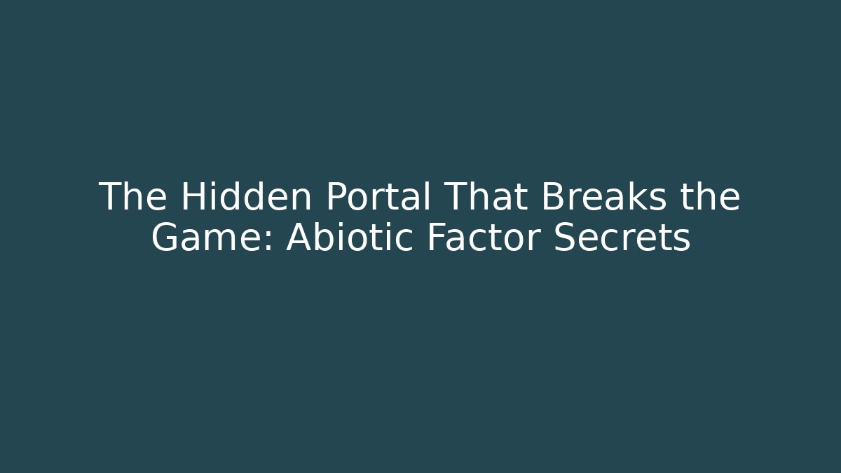 The Hidden Portal That Breaks the Game: Abiotic Factor Secrets - Celivion