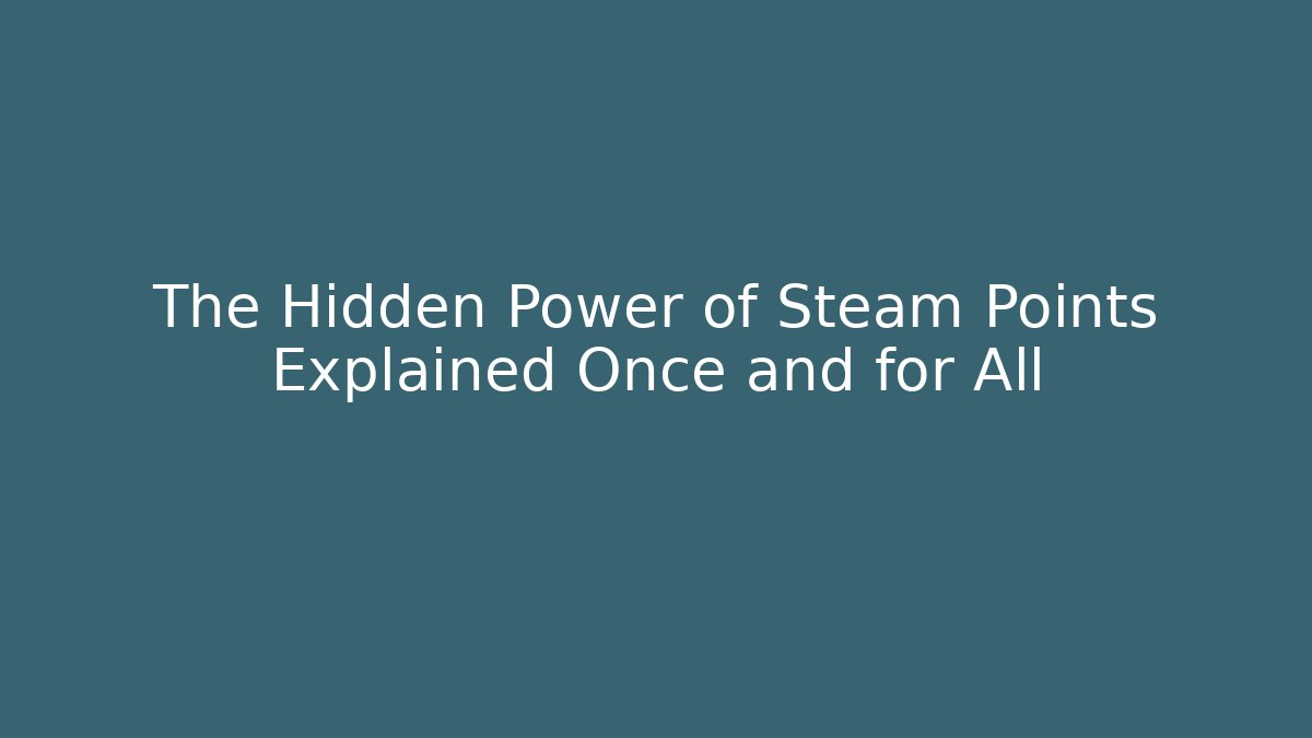The Hidden Power of Steam Points Explained Once and for All