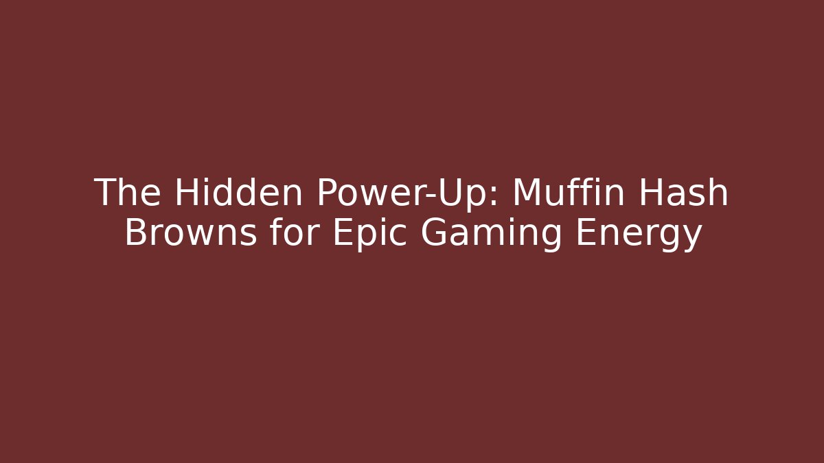 The Hidden Power-Up: Muffin Hash Browns for Epic Gaming Energy