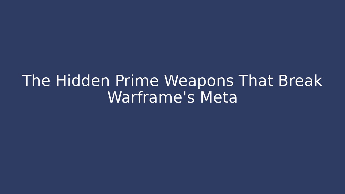 The Hidden Prime Weapons That Break Warframe's Meta - Celivion