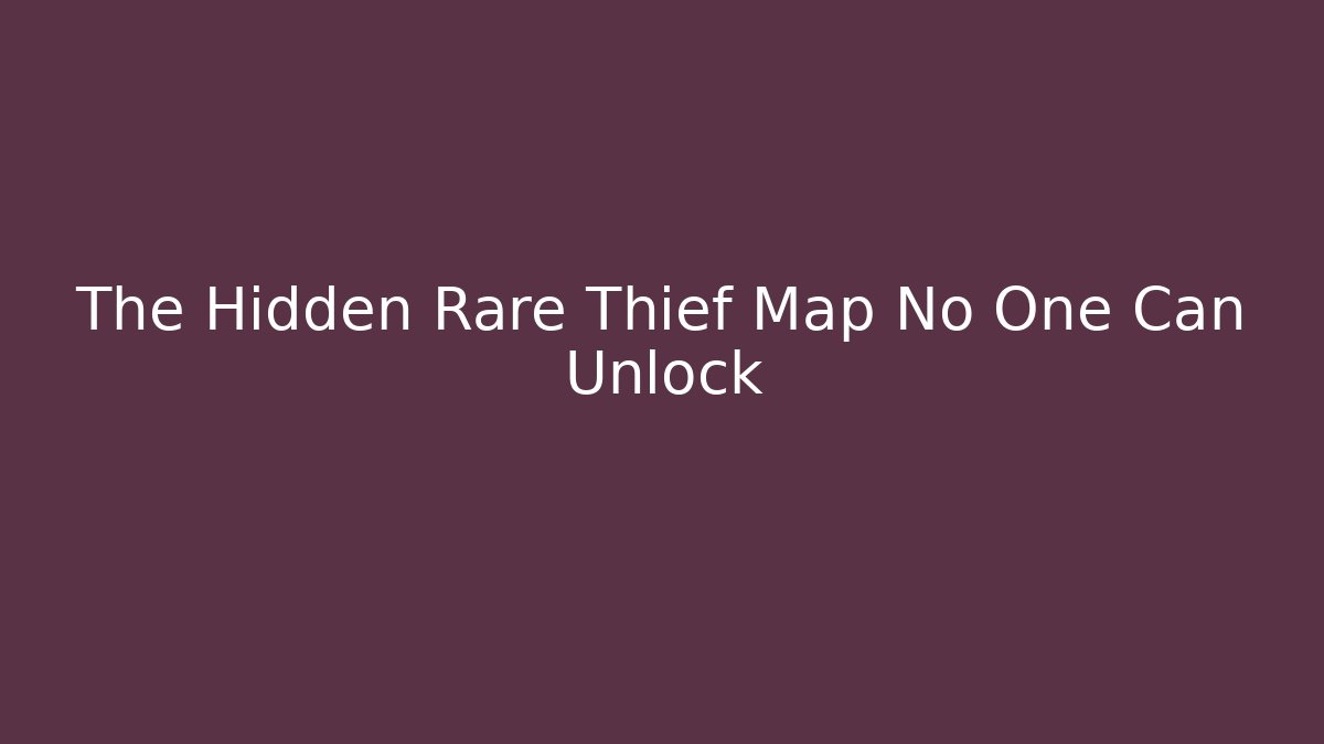 The Hidden Rare Thief Map No One Can Unlock - Celivion