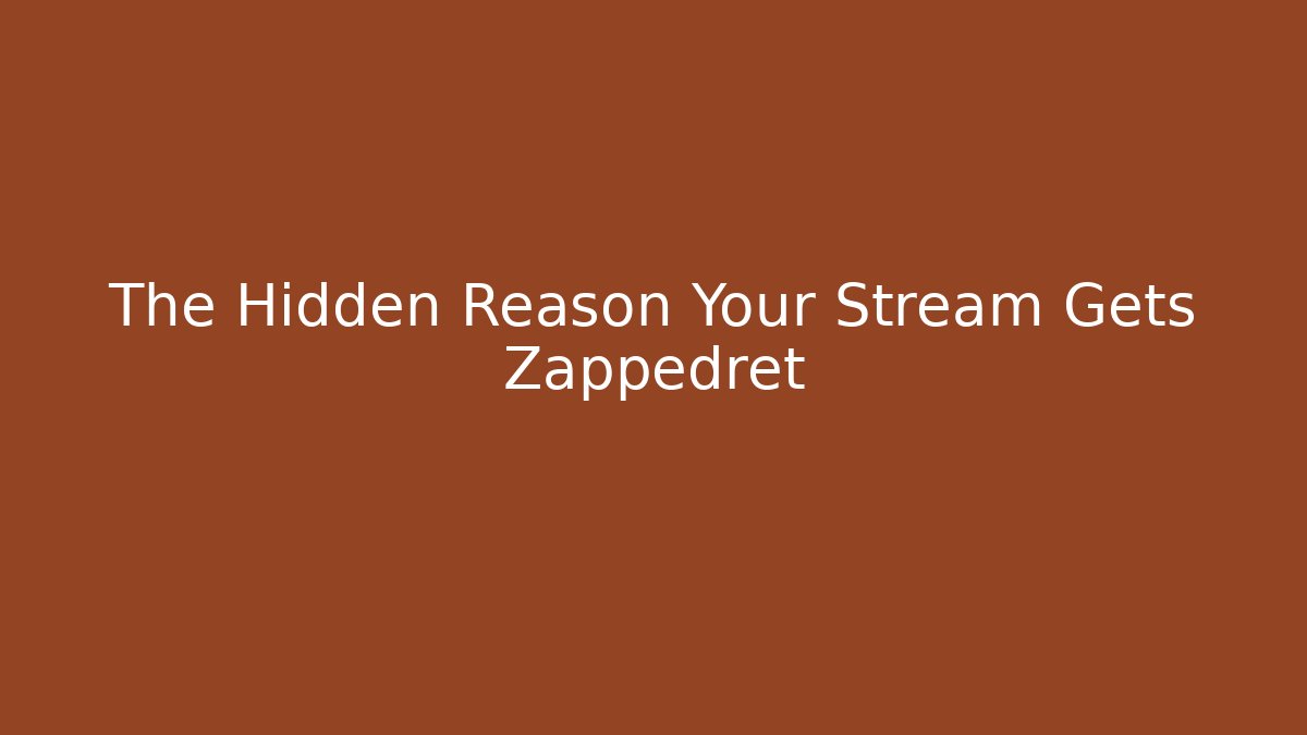 The Hidden Reason Your Stream Gets Zappedret - Celivion