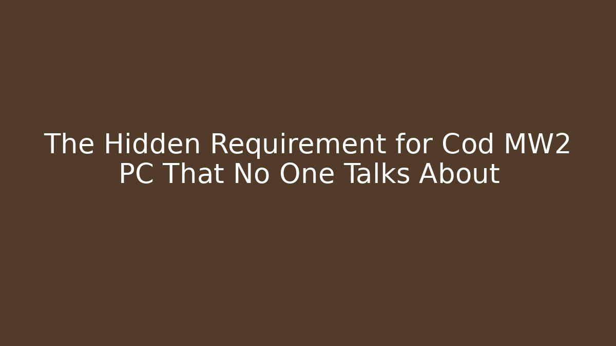 The Hidden Requirement for Cod MW2 PC That No One Talks About - Celivion