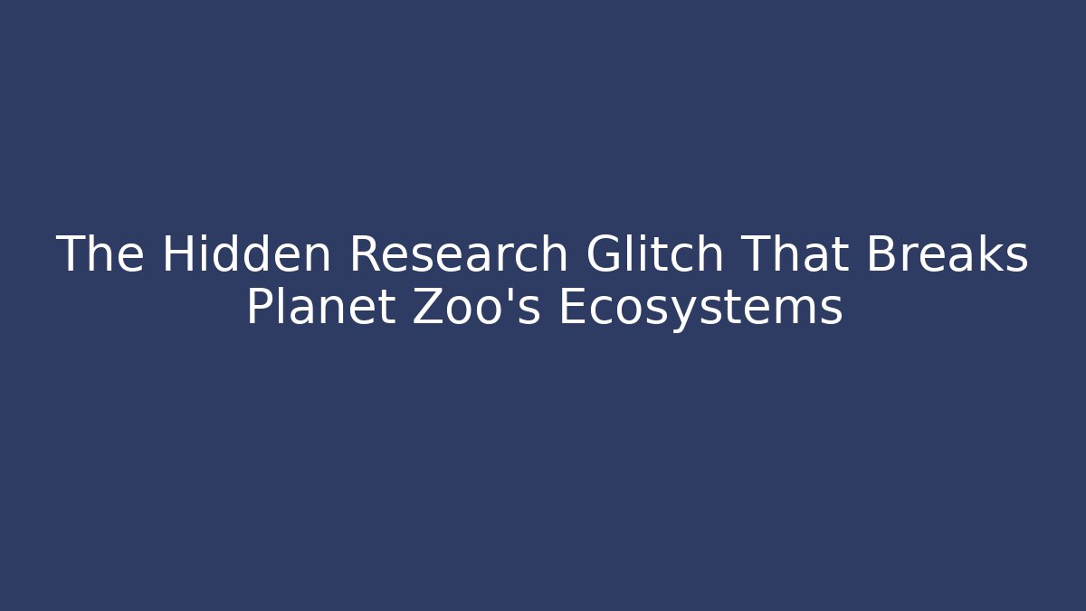The Hidden Research Glitch That Breaks Planet Zoo's Ecosystems