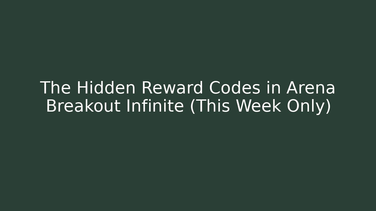 The Hidden Reward Codes in Arena Breakout Infinite (This Week Only)