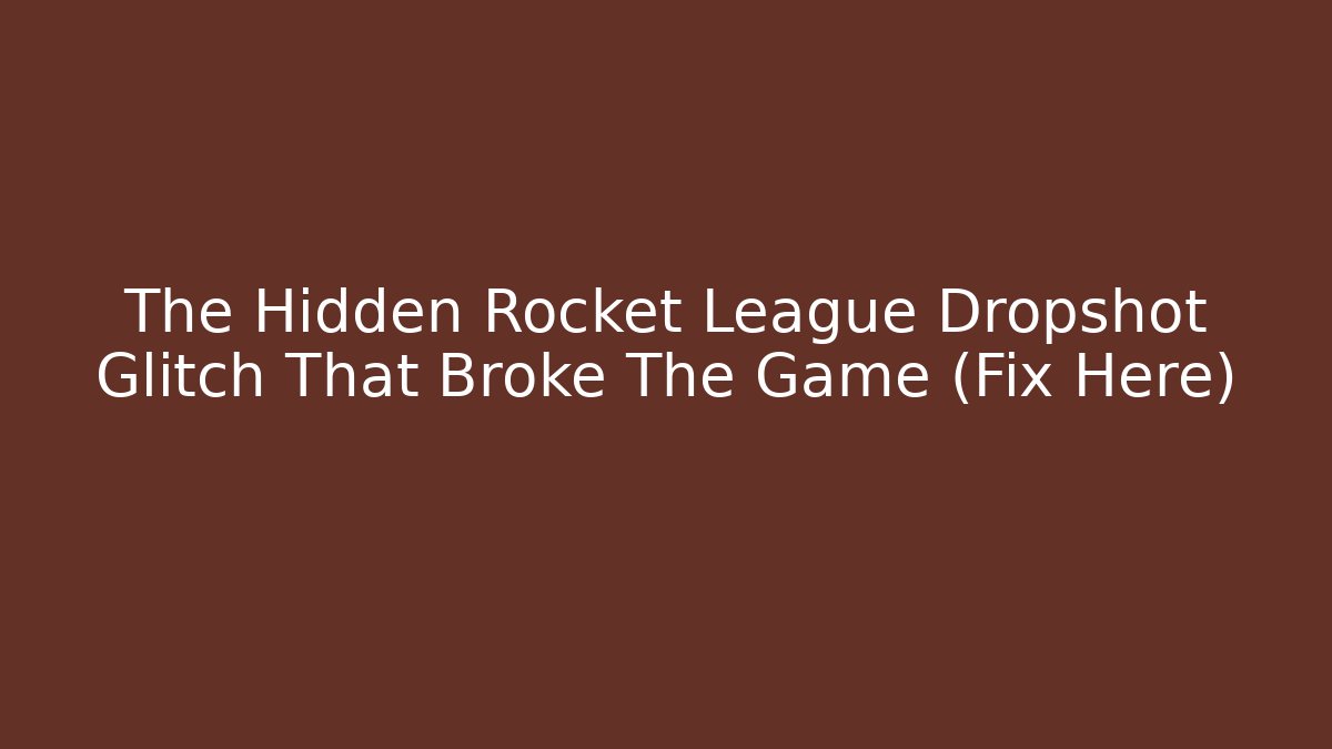 The Hidden Rocket League Dropshot Glitch That Broke The Game (Fix Here)