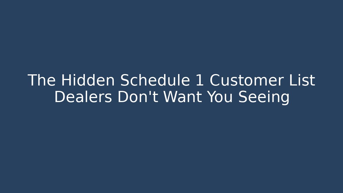 The Hidden Schedule 1 Customer List Dealers Don't Want You Seeing