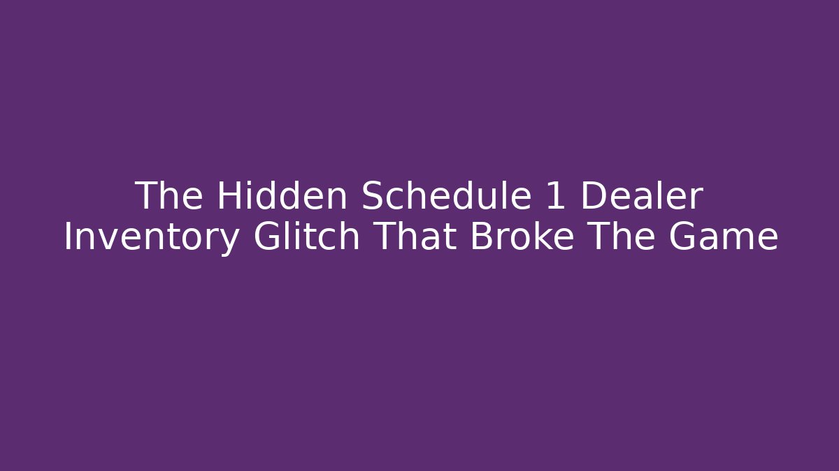 The Hidden Schedule 1 Dealer Inventory Glitch That Broke The Game