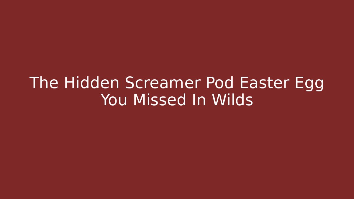 The Hidden Screamer Pod Easter Egg You Missed In Wilds