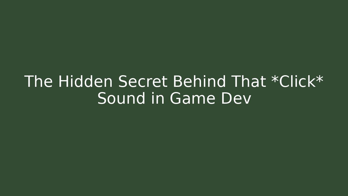 The Hidden Secret Behind That *Click* Sound in Game Dev - Celivion