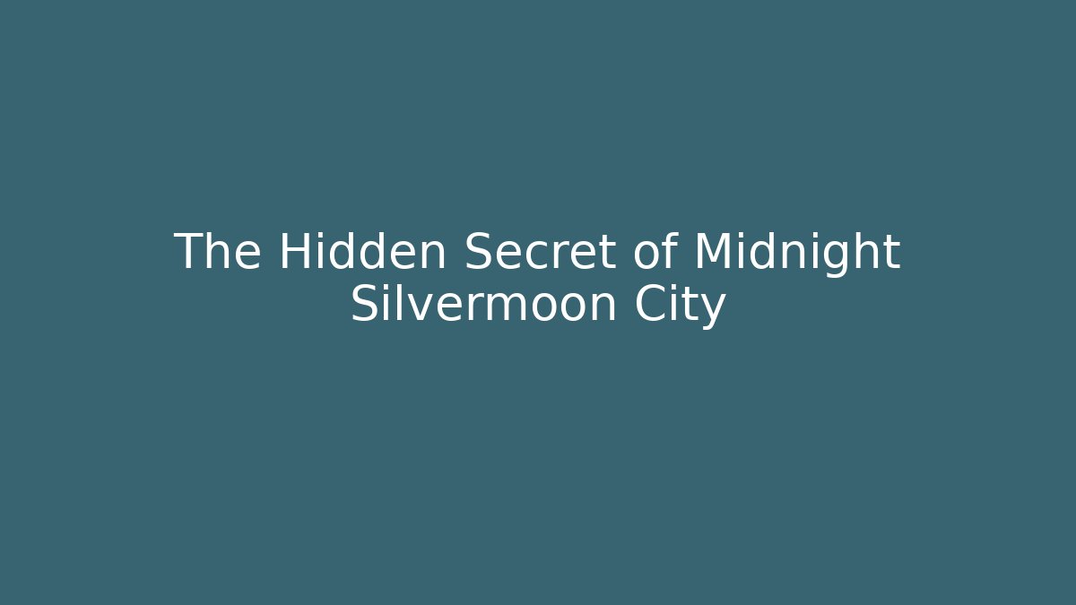 The Hidden Secret of Midnight Silvermoon City