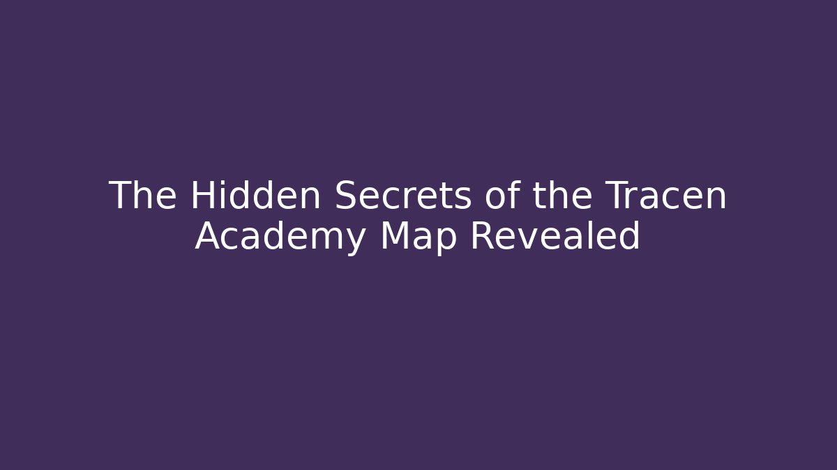 The Hidden Secrets of the Tracen Academy Map Revealed