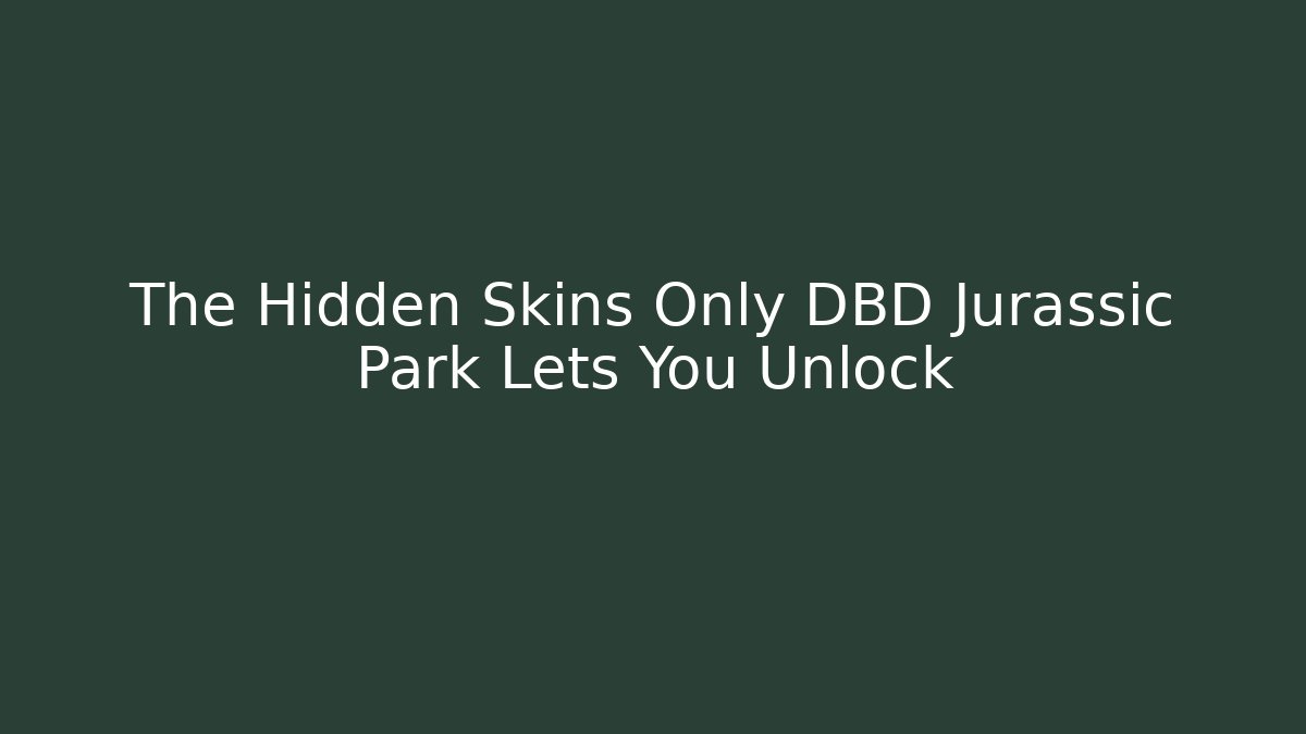 The Hidden Skins Only DBD Jurassic Park Lets You Unlock