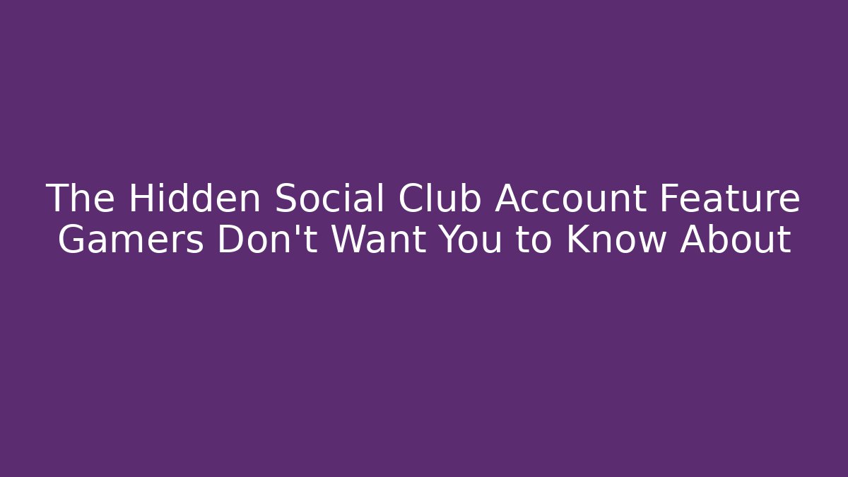 The Hidden Social Club Account Feature Gamers Don't Want You to Know About