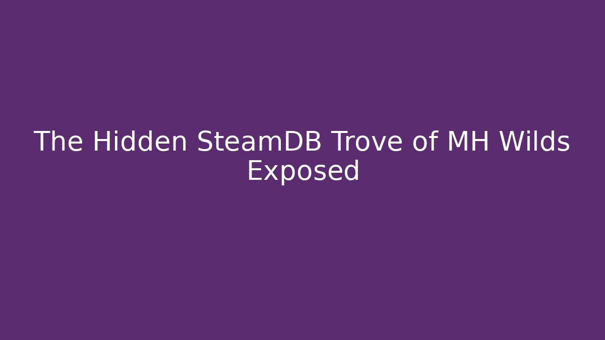 The Hidden SteamDB Trove of MH Wilds Exposed