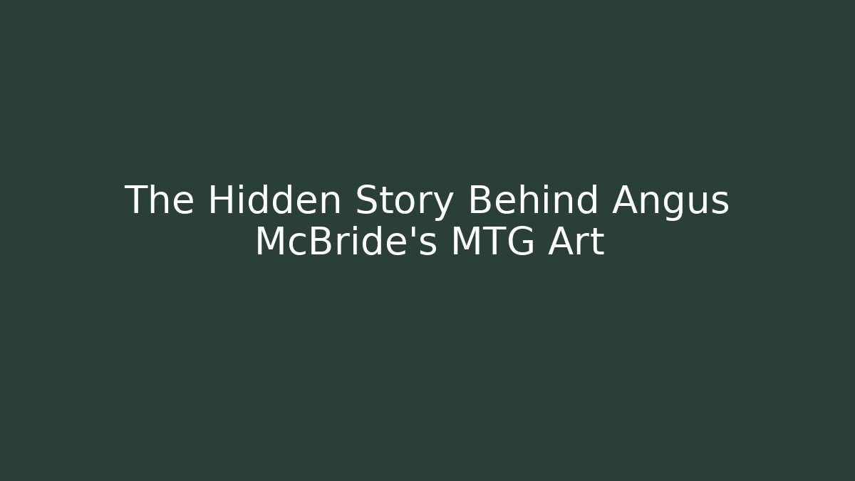 The Hidden Story Behind Angus McBride's MTG Art