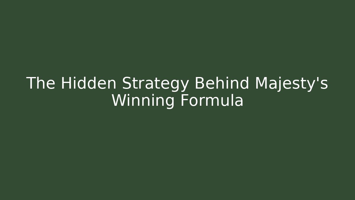 The Hidden Strategy Behind Majesty's Winning Formula - Celivion