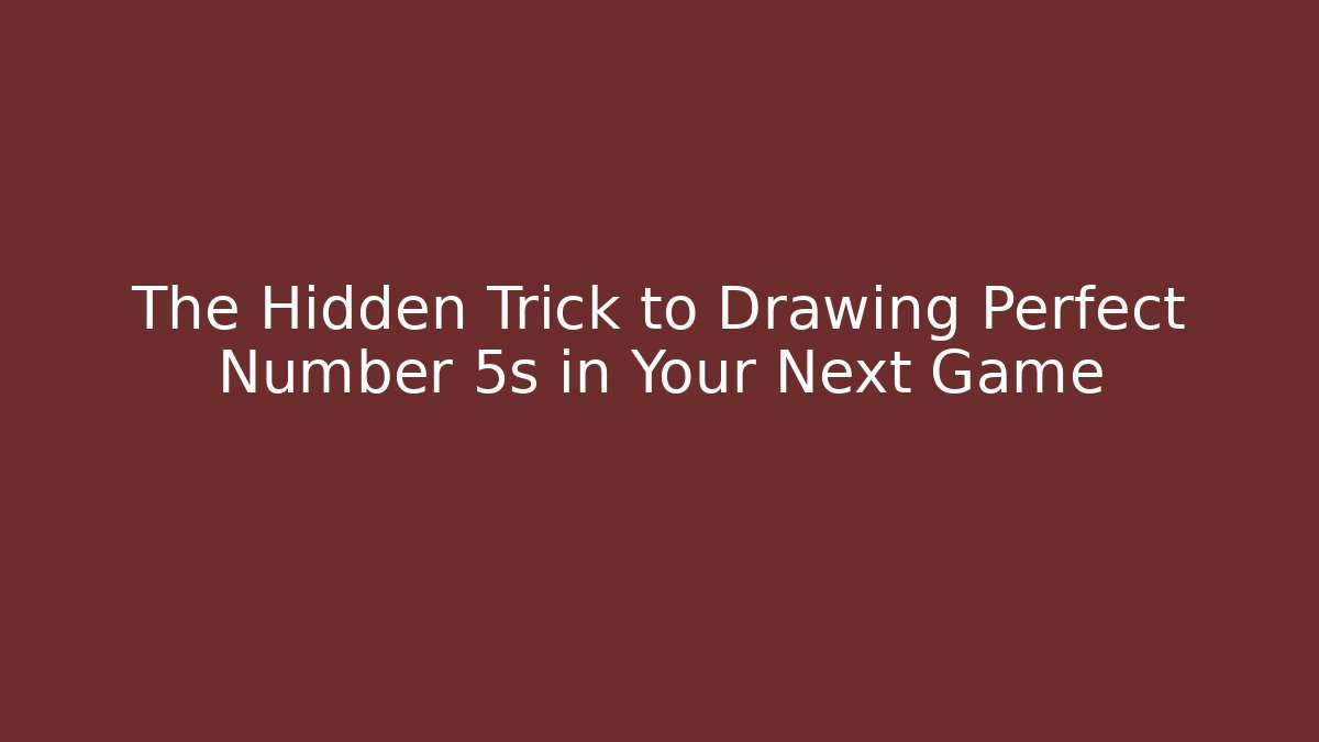 The Hidden Trick to Drawing Perfect Number 5s in Your Next Game