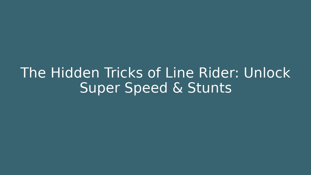 The Hidden Tricks of Line Rider: Unlock Super Speed & Stunts