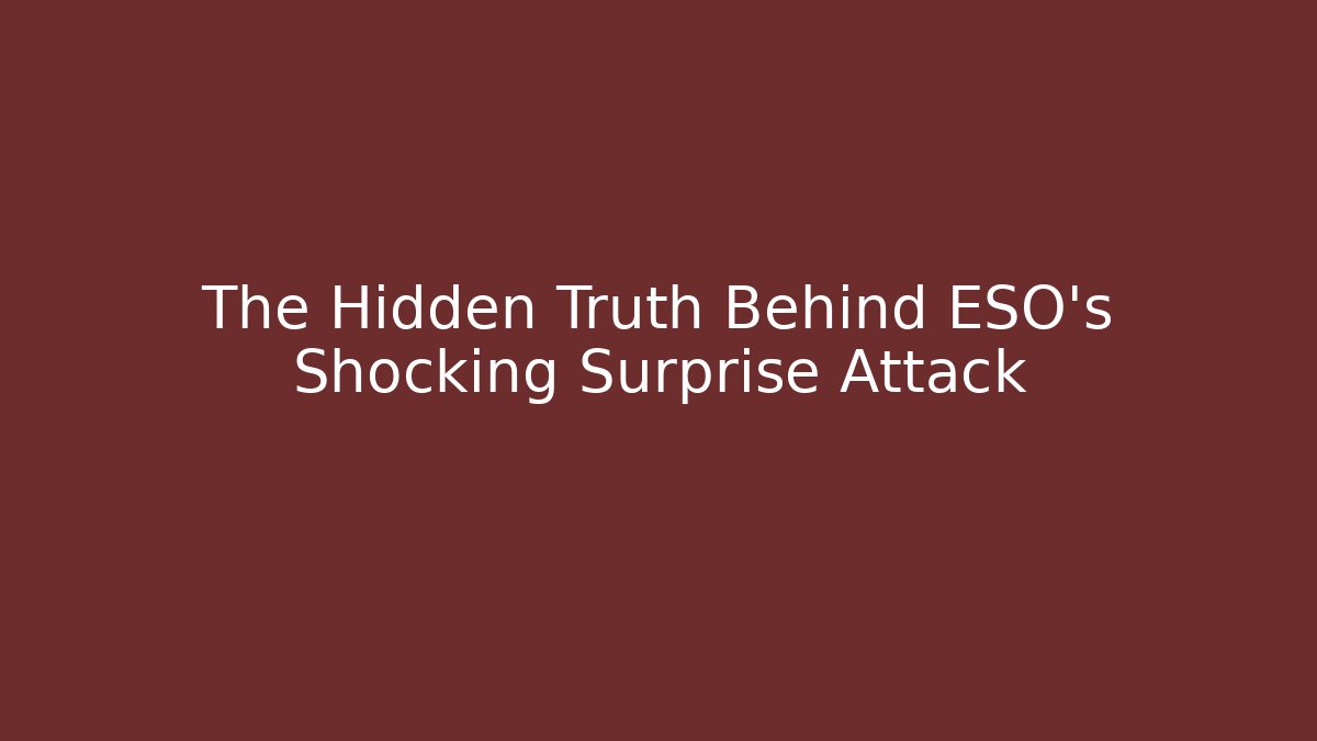 The Hidden Truth Behind ESO's Shocking Surprise Attack - Celivion