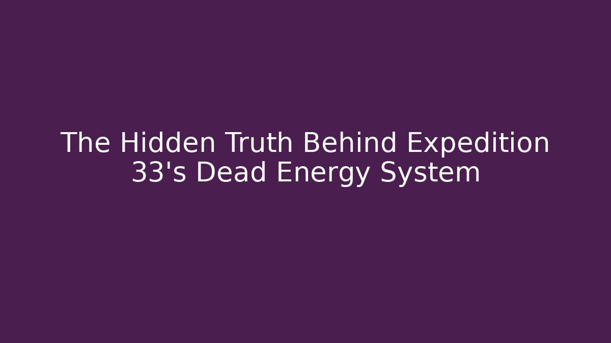The Hidden Truth Behind Expedition 33's Dead Energy System