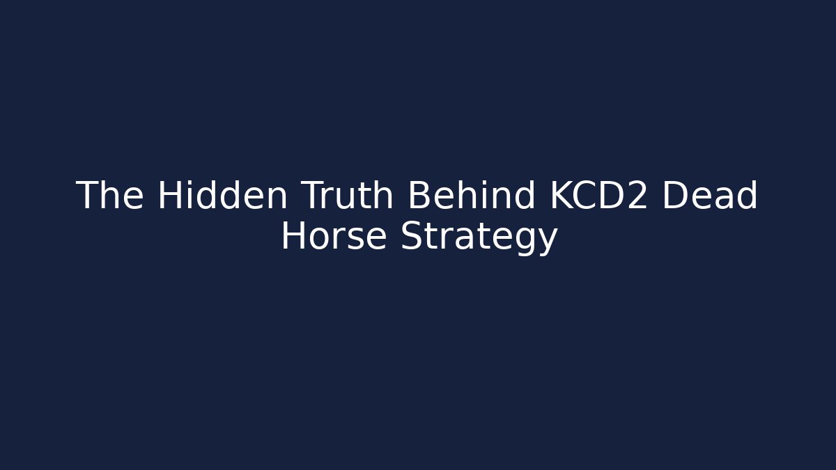 The Hidden Truth Behind KCD2 Dead Horse Strategy