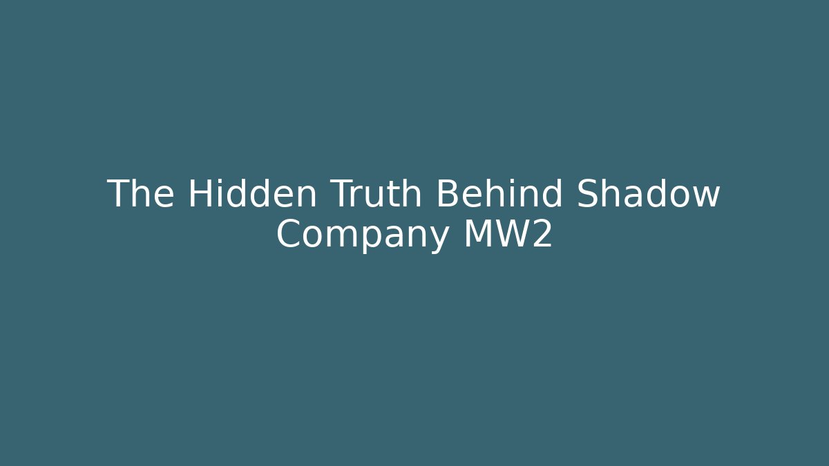 The Hidden Truth Behind Shadow Company MW2