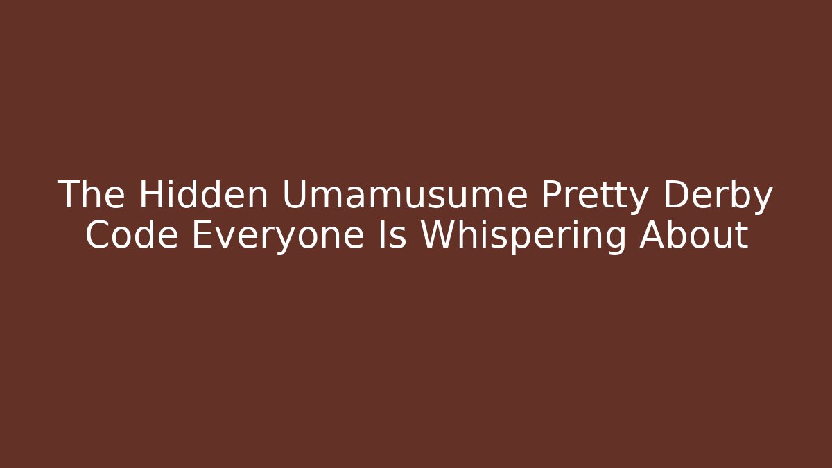 The Hidden Umamusume Pretty Derby Code Everyone Is Whispering About
