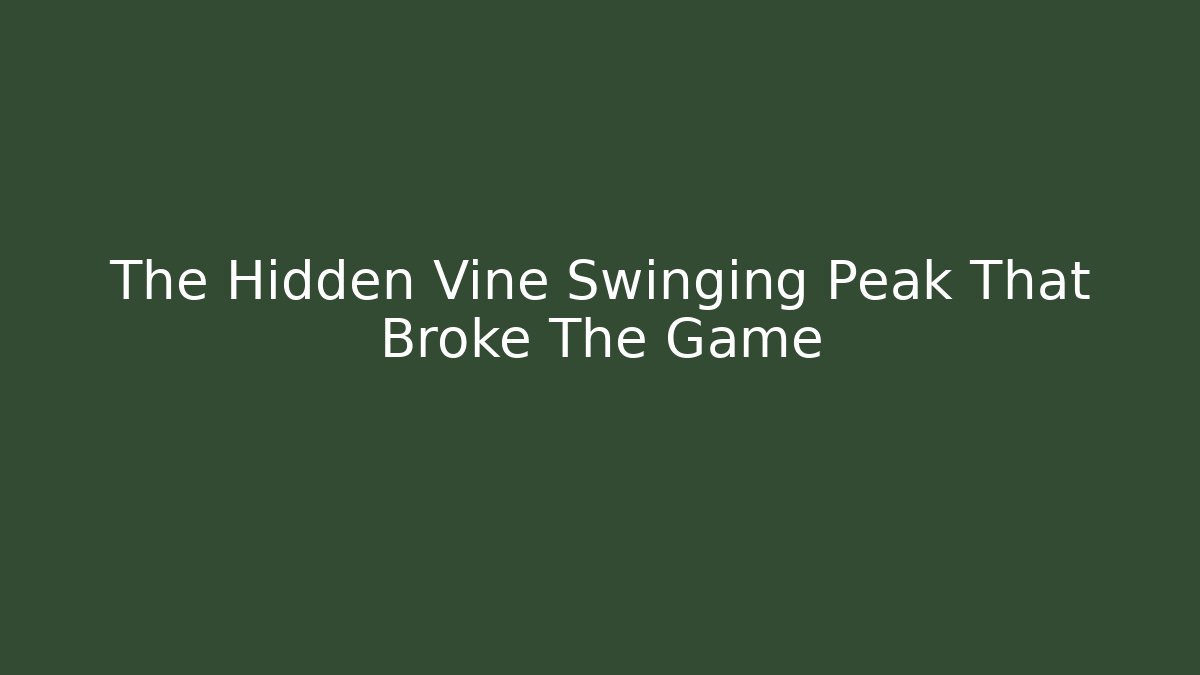 The Hidden Vine Swinging Peak That Broke The Game - Celivion