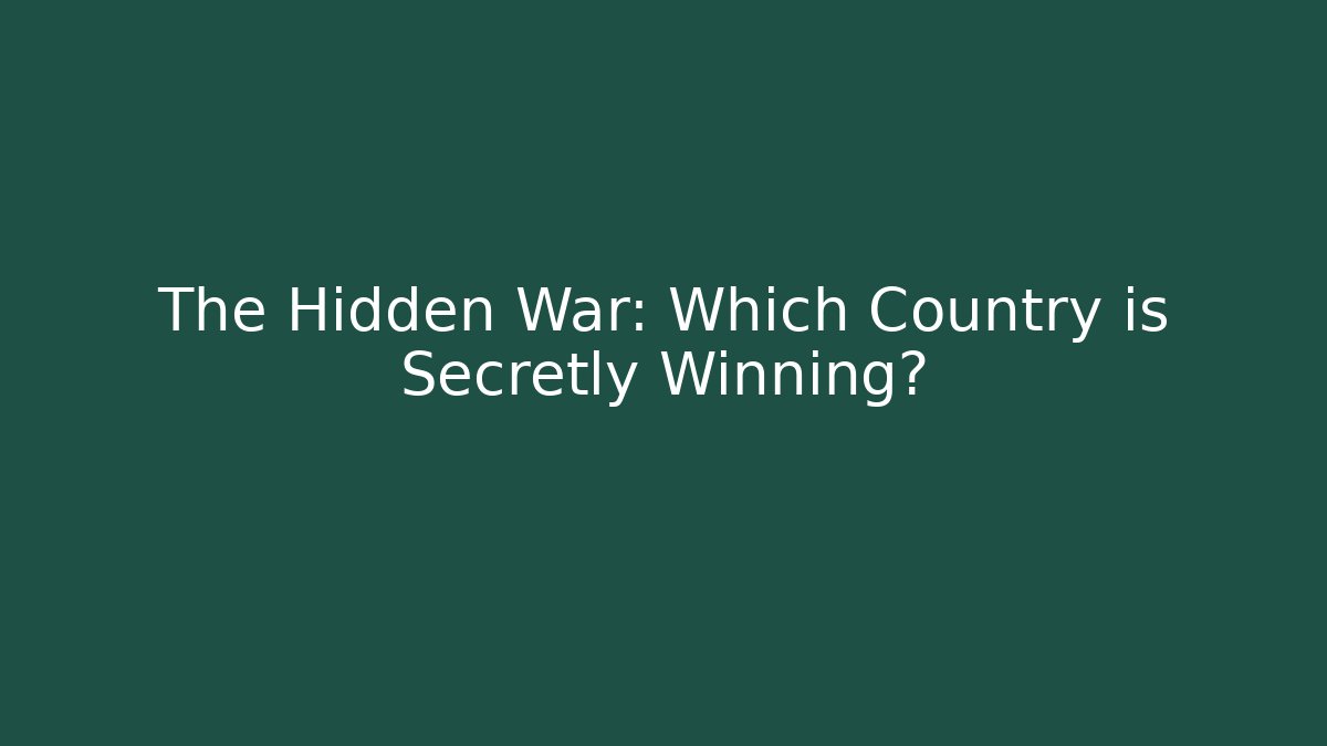 The Hidden War: Which Country is Secretly Winning?