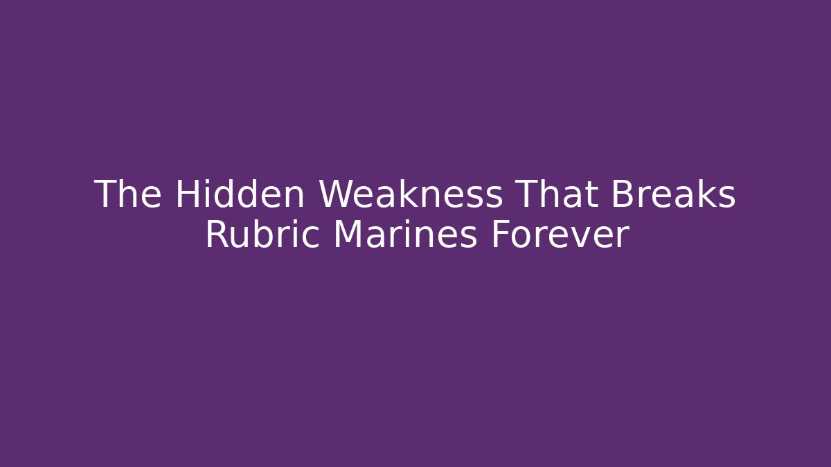 The Hidden Weakness That Breaks Rubric Marines Forever