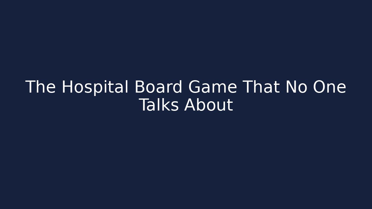 The Hospital Board Game That No One Talks About