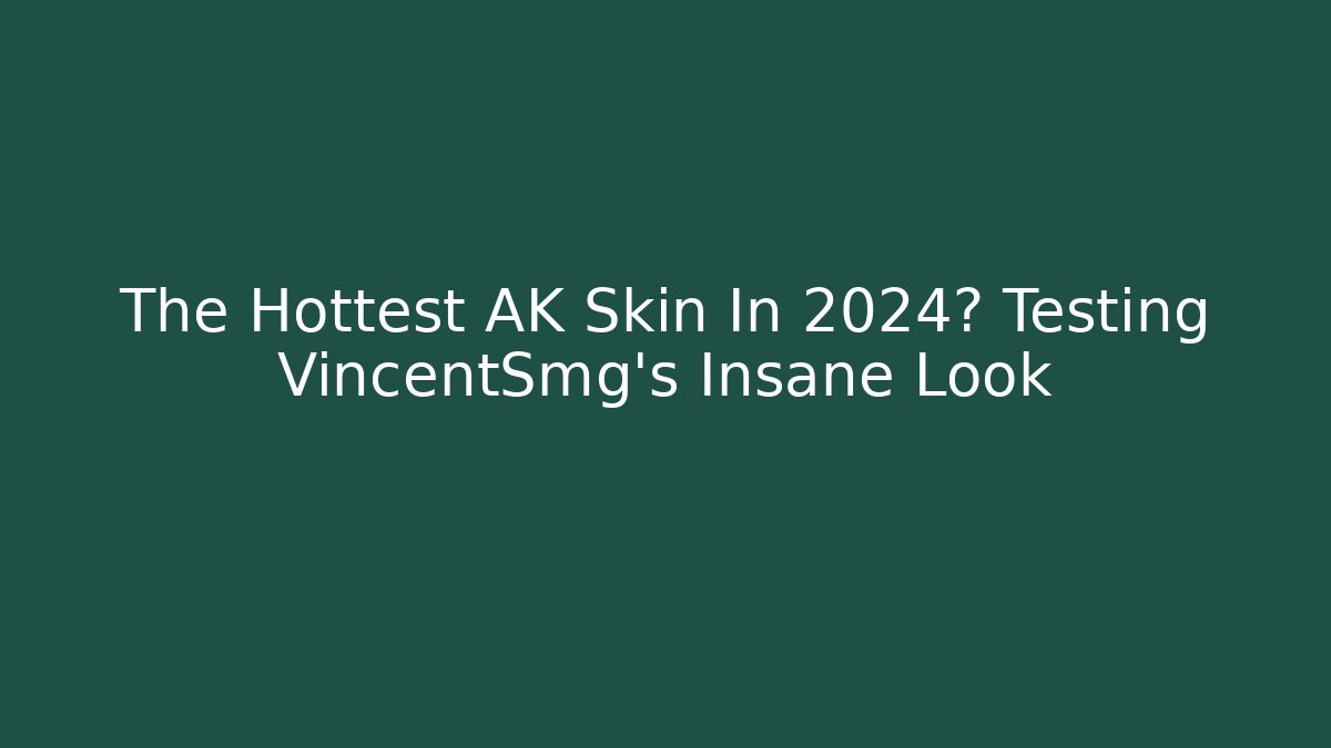 The Hottest AK Skin In 2024? Testing VincentSmg's Insane Look