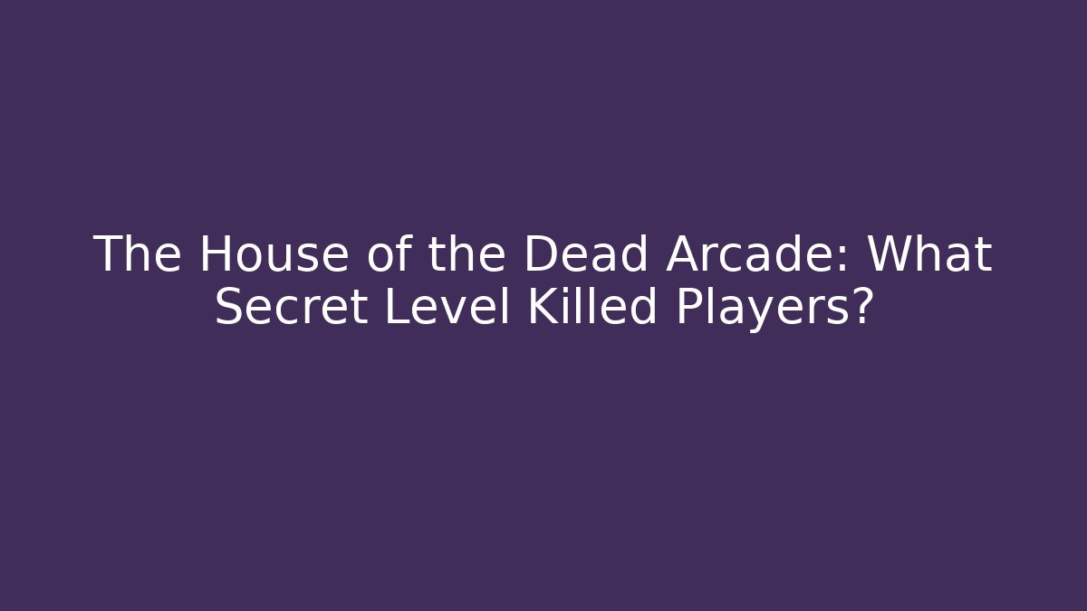 The House of the Dead Arcade: What Secret Level Killed Players?