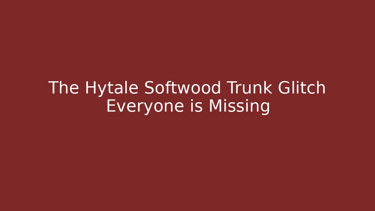 The Hytale Softwood Trunk Glitch Everyone is Missing