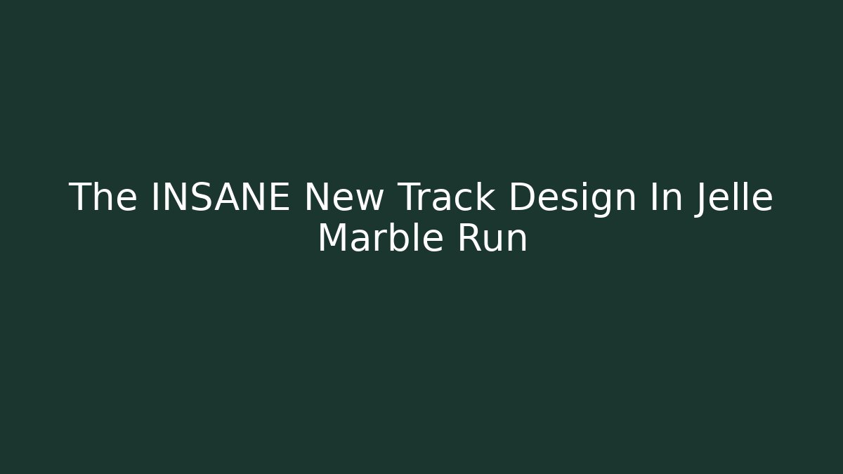 The INSANE New Track Design In Jelle Marble Run