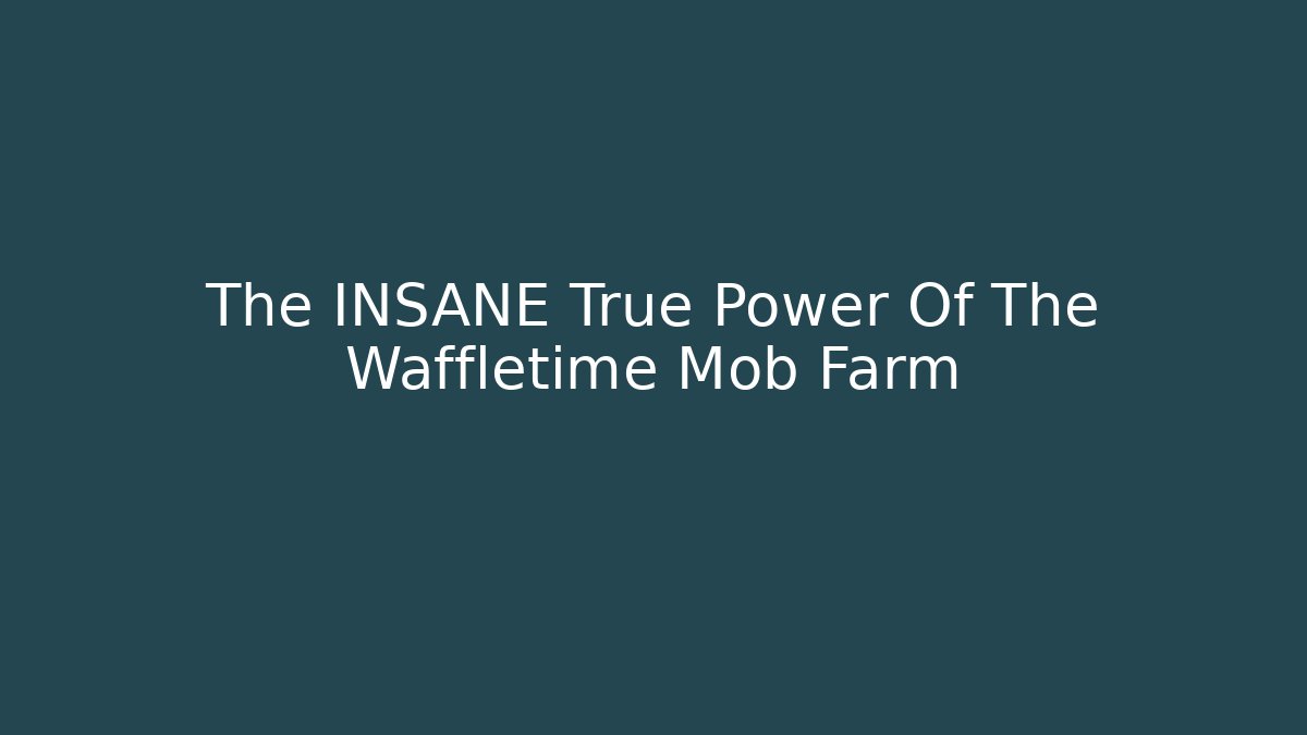The INSANE True Power Of The Waffletime Mob Farm