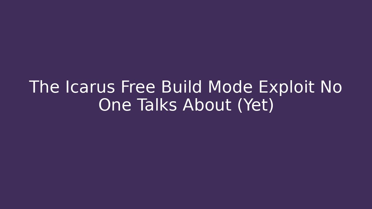 The Icarus Free Build Mode Exploit No One Talks About (Yet)