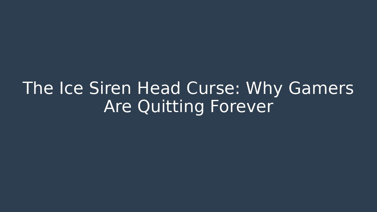 The Ice Siren Head Curse: Why Gamers Are Quitting Forever - Celivion