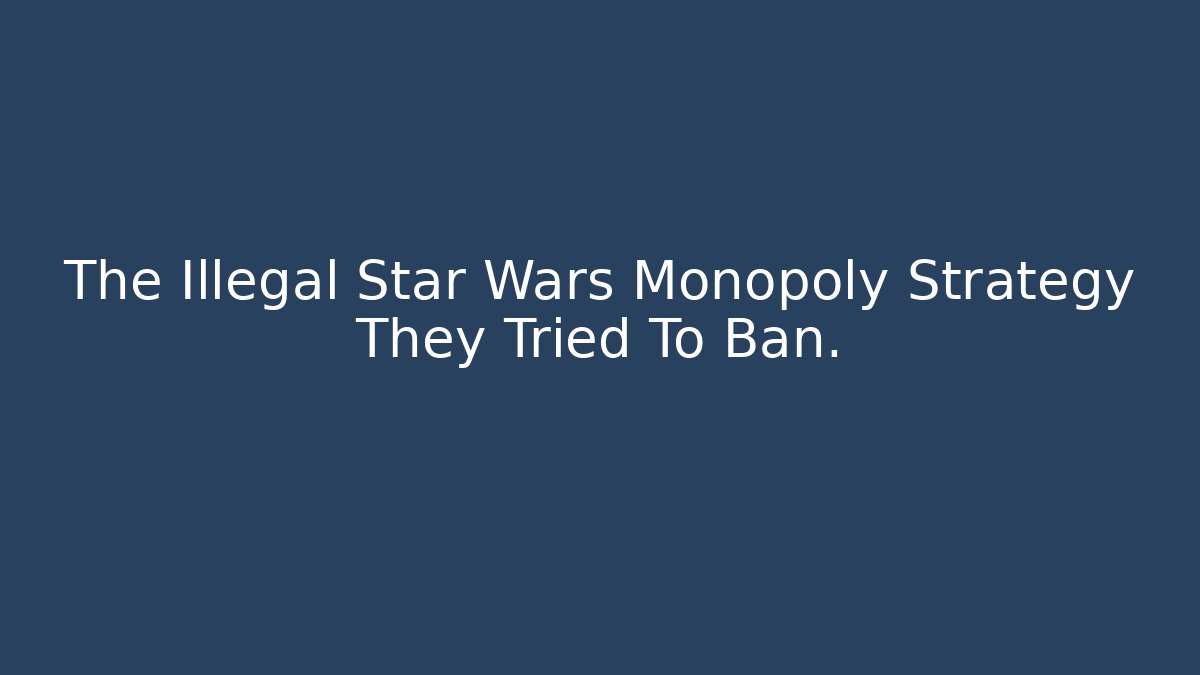 The Illegal Star Wars Monopoly Strategy They Tried To Ban.