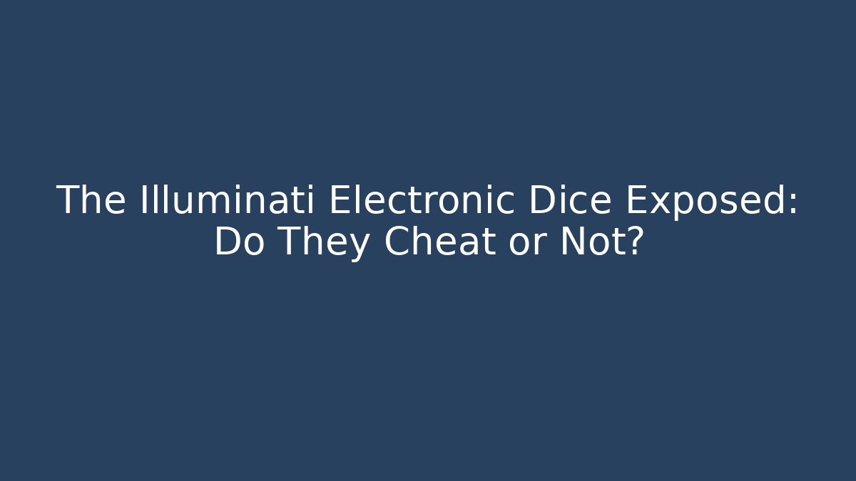 The Illuminati Electronic Dice Exposed: Do They Cheat or Not?
